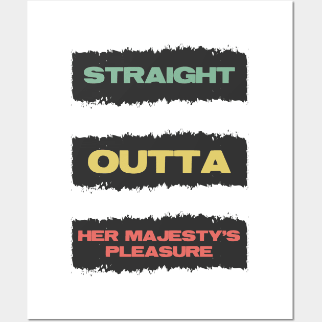 Straight Outta Her Majesty's pleasure Funny British Slang Quote Wall Art by Naumovski